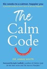 CALM CODE - Annie White ; Jack Canfield - 9798986680620