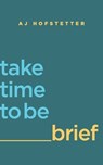 take time to be brief - Aj Hofstetter - 9798986721125
