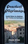 Practical Pilgrimage - Thom Ryng - 9798986722481