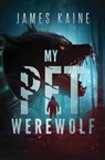 My Pet Werewolf - James Kaine - 9798986731230