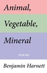 Animal, Vegetable, Mineral - Benjamin Harnett - 9798986744551