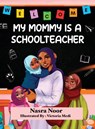 My Mommy is a Schoolteacher - Nasra Noor - 9798986802459