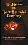 Sid Johnson and The Well-Intended Conspiracy - Frances Schoonmaker - 9798986842981