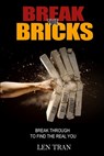 Break the Bricks: Break Through to Find the Real You - Len Tran - 9798986910239