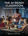 THE AI READY CLASSROOM - Ed. D. Matthew J. Welker - 9798987034668