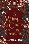A Whisper of Chaos and Crowns - Jordan A Day - 9798987121061