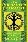 The Enchanted Forest: A Druid's Grimoire of Celtic Tree Magic - Joshua Free - 9798987124970