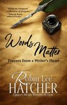 Words Matter: Prayers from a Writer's Heart - Robin Lee Hatcher - 9798987150443