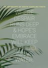 where despair runs deep & hope's embrace will keep my head above water - South Carolina Poets - 9798987163269