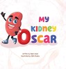 My Kidney Oscar - Adam C. Wood - 9798987182451
