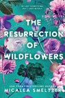The Resurrection of Wildflowers - Micalea Smeltzer - 9798987190111