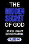 The Hidden Secret of God: The Bible Decoded by Neville Goddard: VOLUME ONE - Alio Publishing Group - 9798987260272