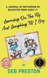 Learning on the Fly and Laughing Till I Cry - Deb Preston - 9798987343418