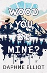 Wood You Be Mine? - Daphne Elliot - 9798987436561