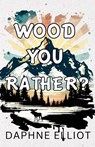 Wood You Rather - Daphne Elliot - 9798987436585