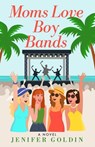 Moms Love Boy Bands - Jenifer Goldin - 9798987445624