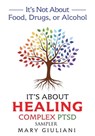 It's Not About Food, Drugs or Alcohol: It's About Healing Complex PTSD - Sampler - Mary Giuliani - 9798987466032