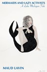 Mermaids and Lazy Activists: A Lake Michigan Tale - Maud Lavin - 9798987574362