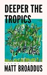 Deeper the Tropics - Matt Broaddus - 9798987589090