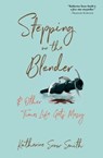 Stepping on the Blender & Other Times Life Gets Messy - Katherine Snow Smith - 9798987724712
