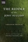 The Riddle of the Jews' Success - Theodor Fritsch - 9798987726310