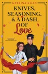 Knives, Seasoning, & a Dash of Love - Katrina Kwan - 9798987739143