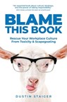 Blame This Book: Rescue Your Workplace Culture from Toxicity & Scapegoating - Fredrick Haugen - 9798987781401