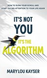 It's Not You, It's the Algorithm - Marylou Kayser - 9798987792391