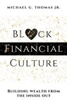 Black Financial Culture: Building Wealth from the Inside Out - Michael G. Thomas - 9798987890806