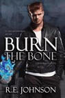 Burn the Bone - Re Johnson - 9798987891100