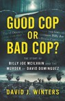 Good Cop or Bad Cop? The Story of Billy Joe McIlvain and the Murder of David Dominguez - David J. Winters - 9798987925218