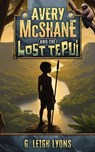 Avery McShane and the Lost Tepui (Book 2) - G. Leigh Lyons - 9798987928226
