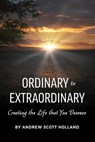 Ordinary to Extraordinary - Andrew Holland - 9798987928318