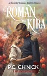 Roman and Kira: An Enduring Romance Amid Civil Unrest - P. C. Chinick - 9798987928561