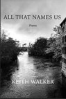 All That Names Us - Keith Walker - 9798987954195