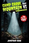Camp Ghoul Mountain Part VI: The Official Novelization - The Director's Cut - Jonathan Raab - 9798987968871