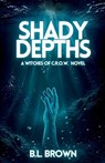 Shady Depths - B. L. Brown - 9798987971611
