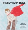 The Boy Born Brave - Amelia Lane Woods - 9798987971963