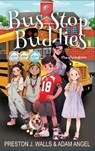 Bus Stop Buddies - Adam Angel ; Preston J Walls ; Amy M Le - 9798987971994