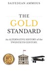 The Gold Standard: An Alternative History of the Twentieth Century - Saifedean Ammous - 9798987975565