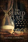 This Ruined Place - Michael Lawrence - 9798987977422