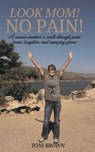 Look Mom! No Pain! - Toni Brown ; Mary Whitaker - 9798987995549