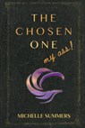 The Chosen One, My Ass! - Michelle Summers - 9798988022503