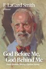 God Before Me, God Behind Me: Pivotal Moments Shaping a Spiritual Journey - F. Lagard Smith - 9798988042549