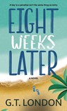 Eight Weeks Later - G. T. London - 9798988060550