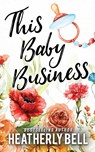 This Baby Business - Heatherly Bell - 9798988065715