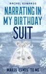 Narrating In My Birthday Suit: Makes "Cents" To Me - Rachel Edwards - 9798988079606