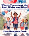 What's True about the Red, White, and Blue? - Jane Hampton Cook - 9798988092681