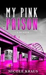 My Pink Prison - Nicole Kraus - 9798988107019