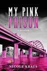 My Pink Prison - Nicole M Kraus - 9798988107033